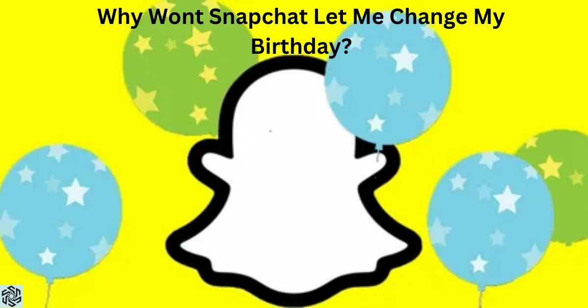 Why Wont Snapchat Let Me Change My Birthday?