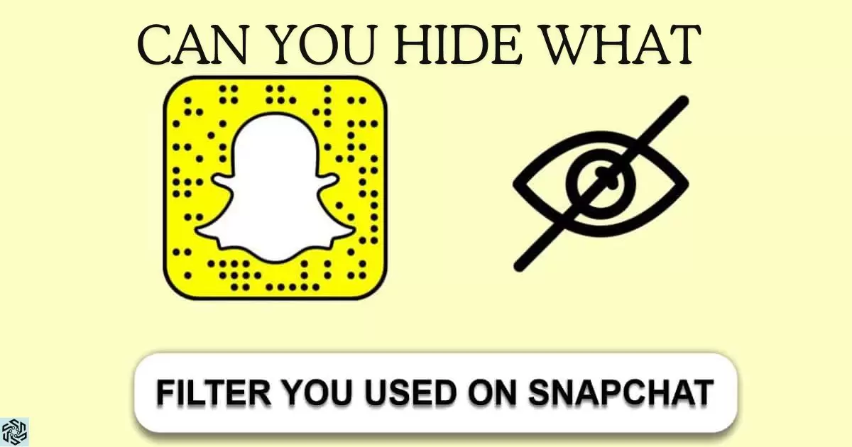 Can You Hide What Filter You Use On Snapchat?