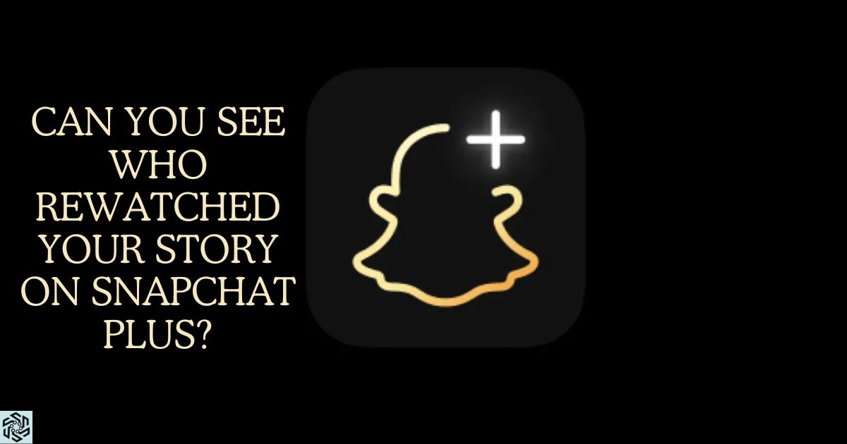 Can You See Who Rewatched Your Story On Snapchat Plus?