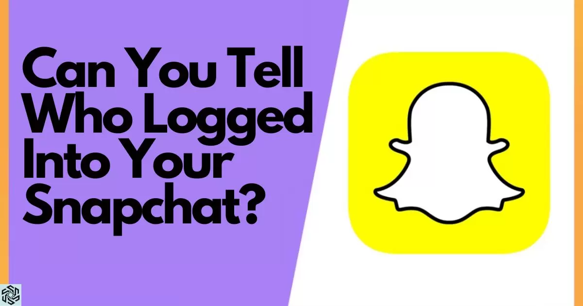 Can You Tell Who Logged Into Your Snapchat?