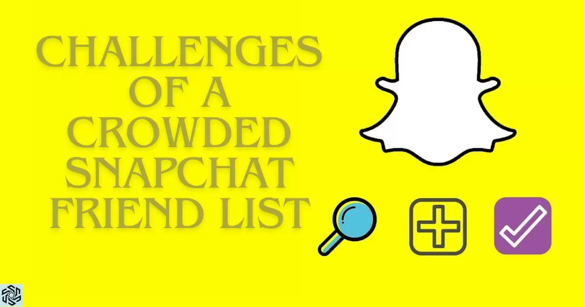 Challenges Of A Crowded Snapchat Friend List