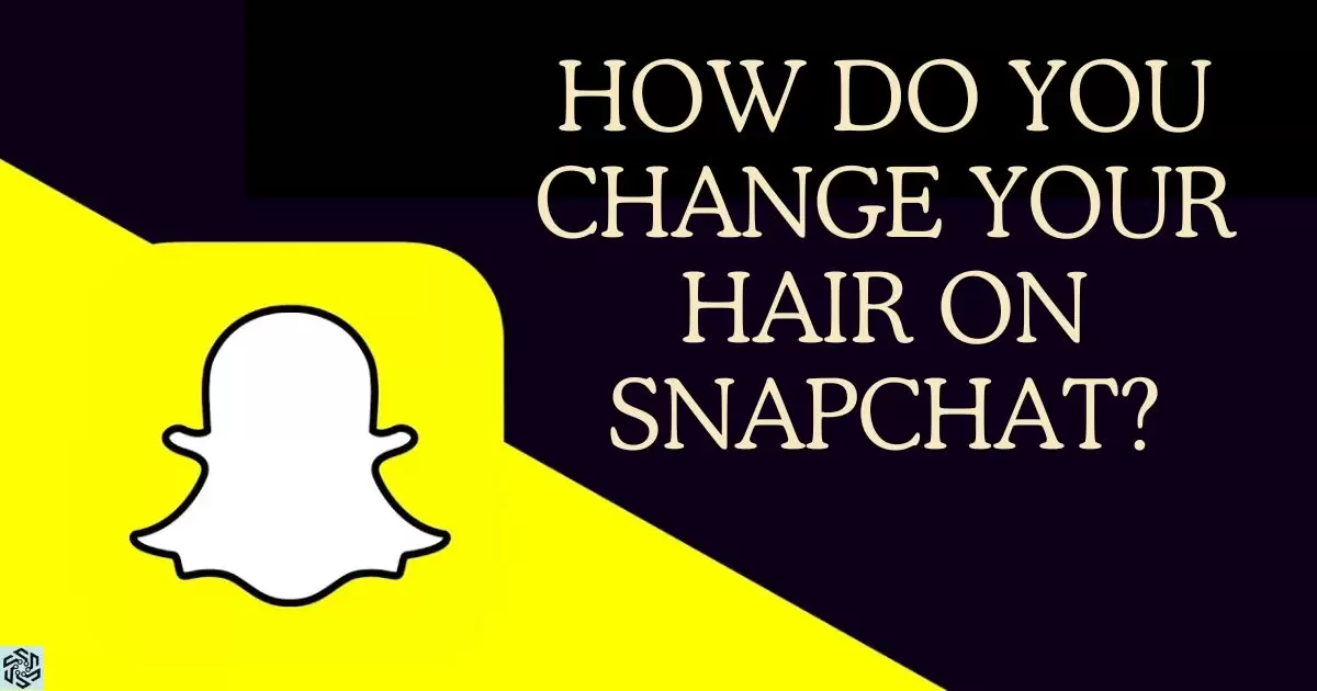 How Do You Change Your Hair On Snapchat?