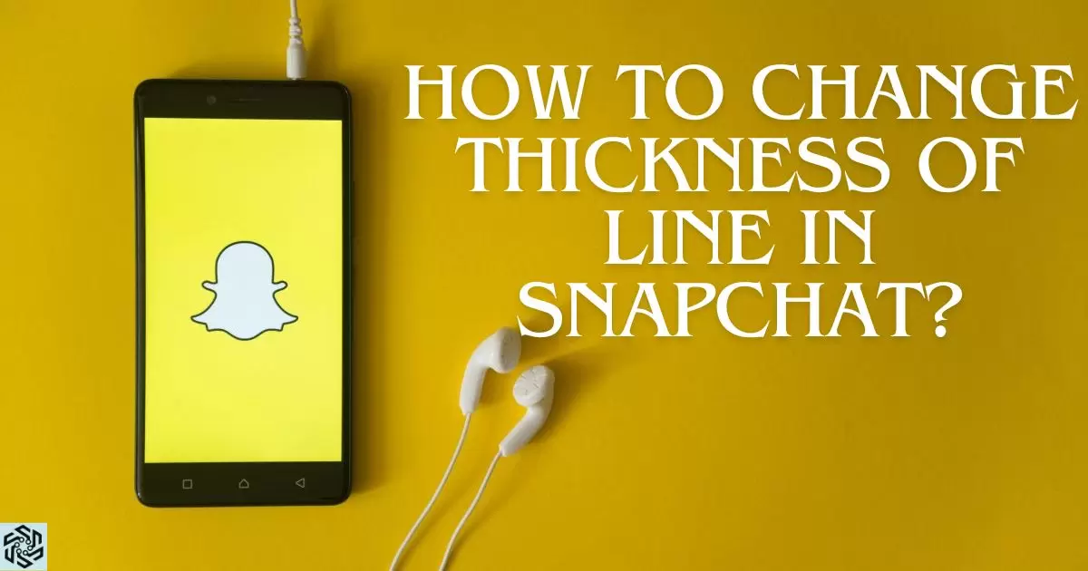 How To Change Thickness Of Line In Snapchat?