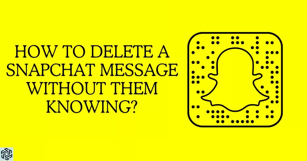 How To Delete A Snapchat Message Without Them Knowing?