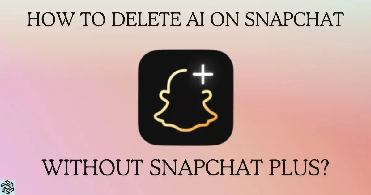 How To Delete Ai On Snapchat Without Snapchat Plus?