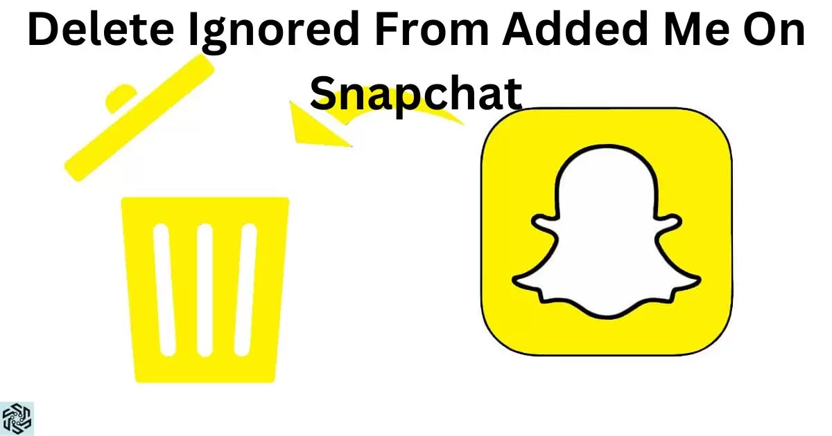 How To Delete Ignored From Added Me On Snapchat?