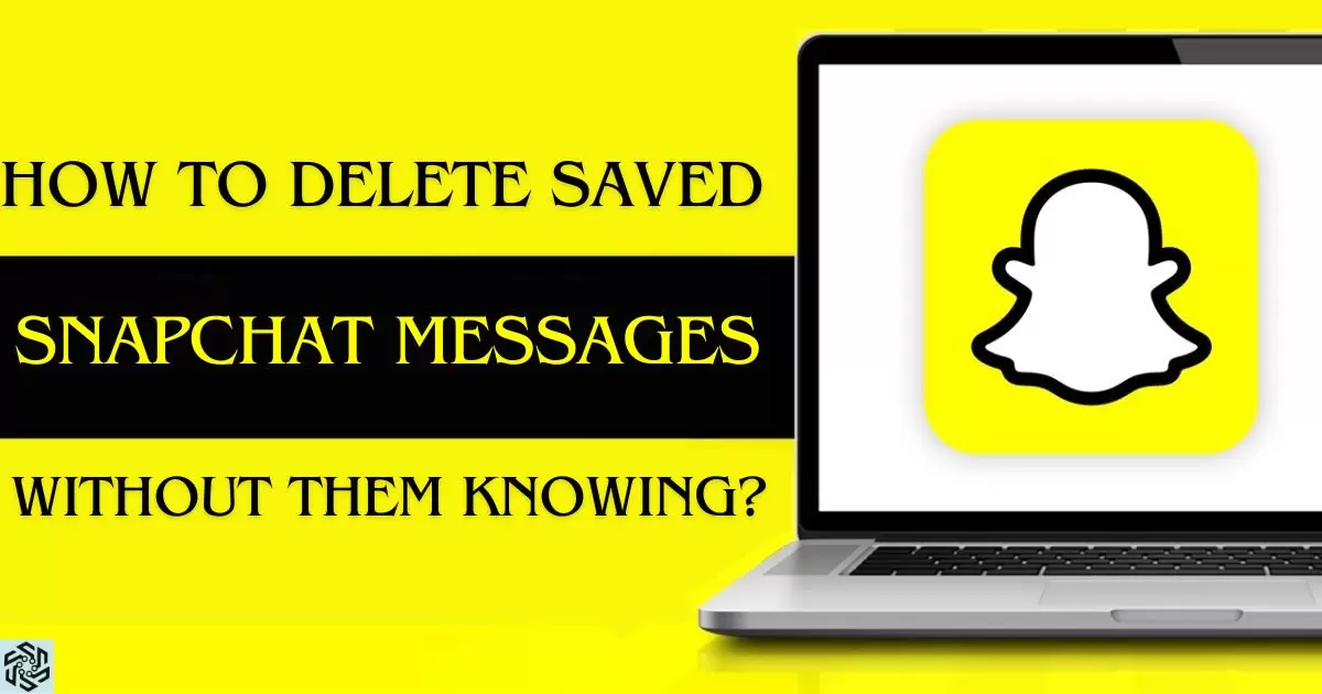 How To Delete Saved Snapchat Messages Without Them Knowing?