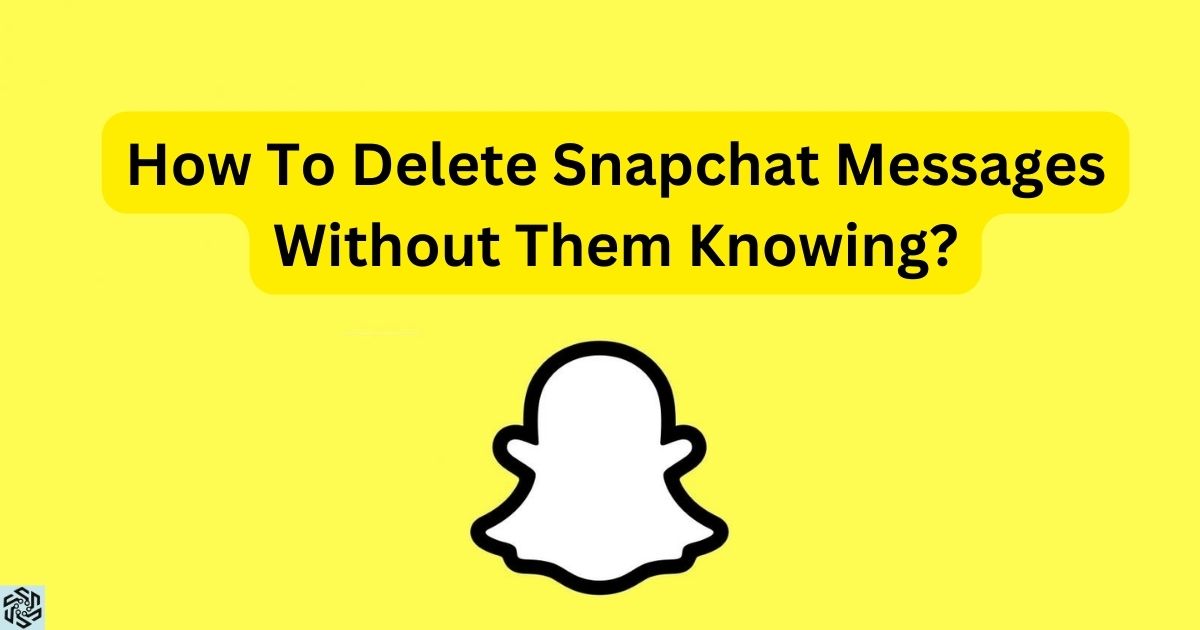 How To Delete Snapchat Messages Without Them Knowing?