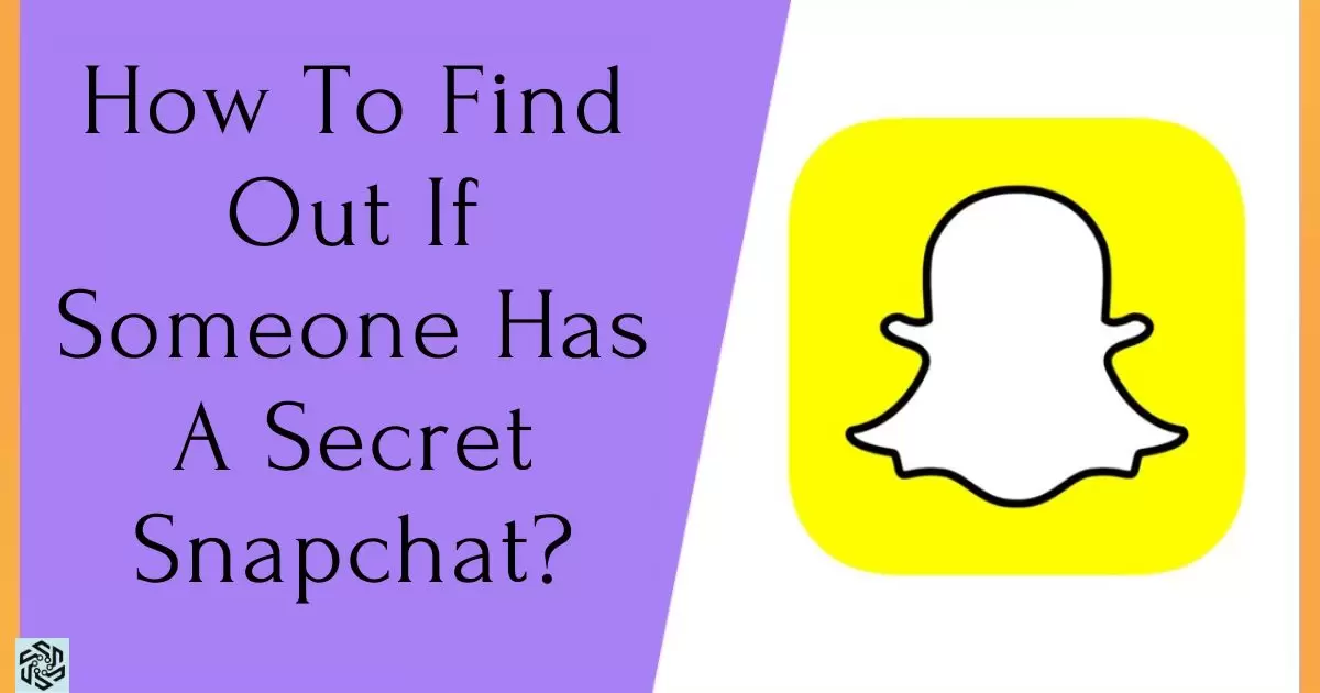 How To Find Out If Someone Has A Secret Snapchat?