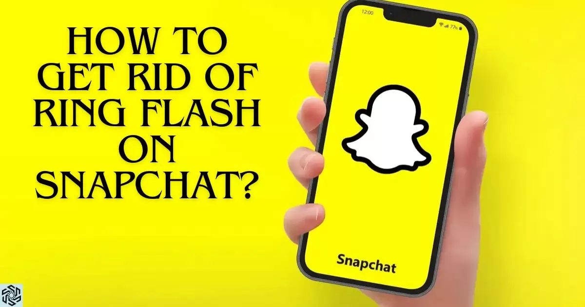 How To Get Rid Of Ring Flash On Snapchat?