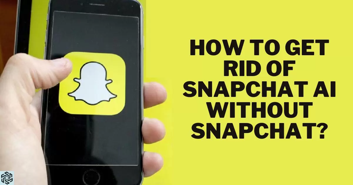 How To Get Rid Of Snapchat Ai Without Snapchat?