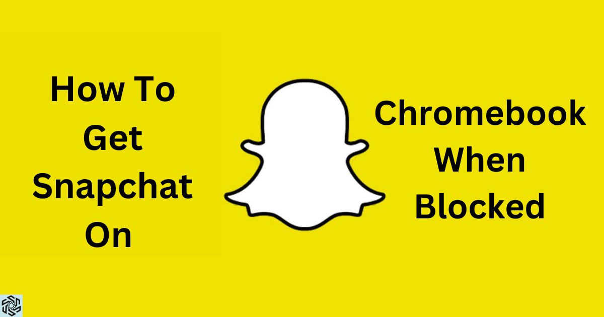 How To Get Snapchat On A School Chromebook When Blocked?