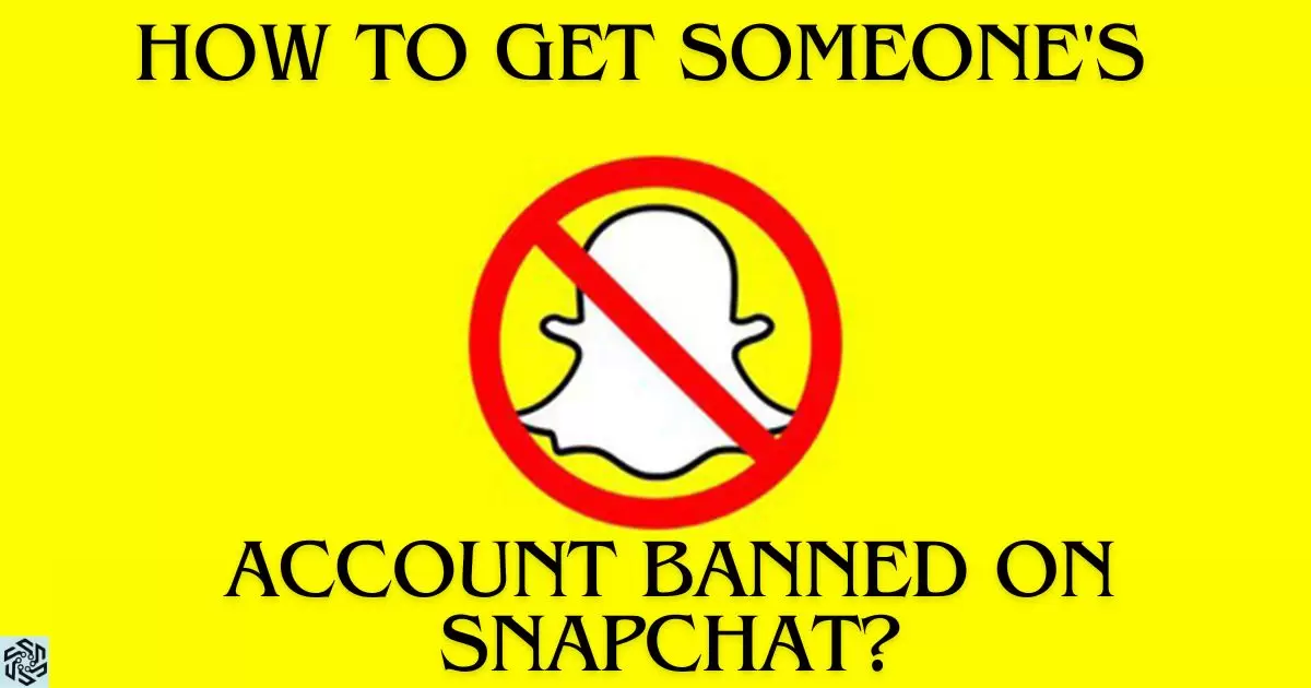 How To Get Someone's Account Banned On Snapchat?