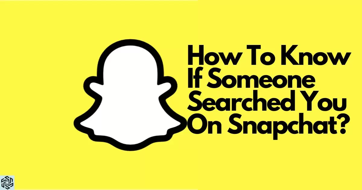 How To Know If Someone Searched You On Snapchat?