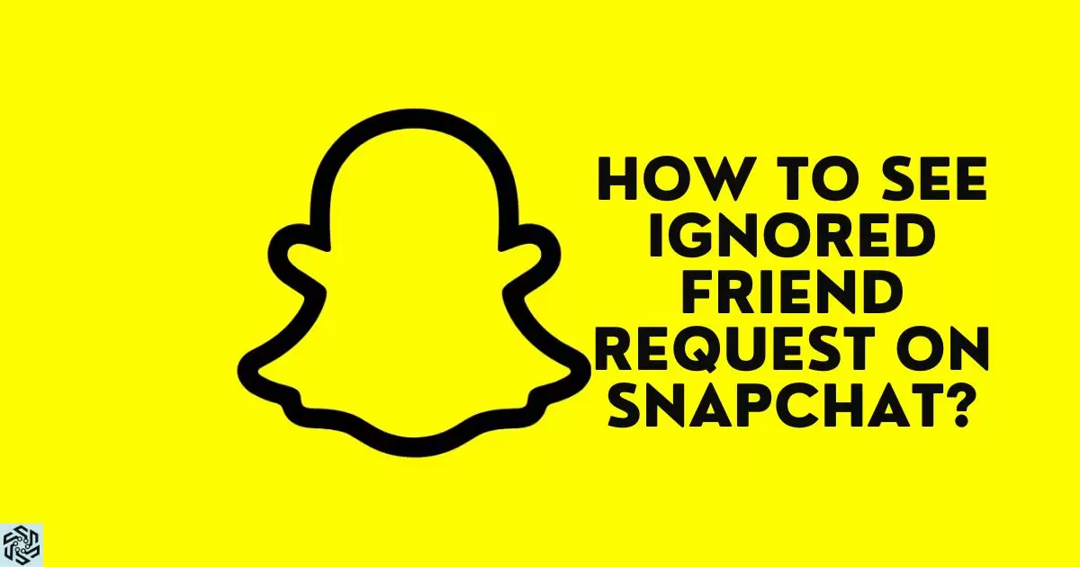 How To See Ignored Friend Request On Snapchat?