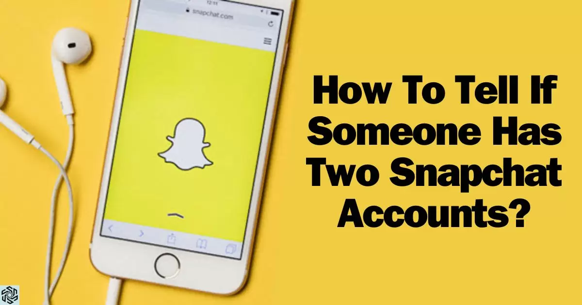 How To Tell If Someone Has Two Snapchat Accounts?