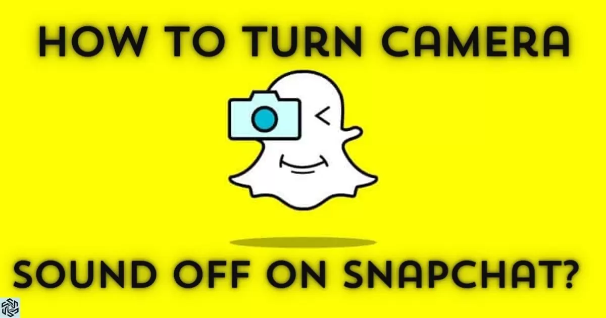 How To Turn Camera Sound Off On Snapchat?