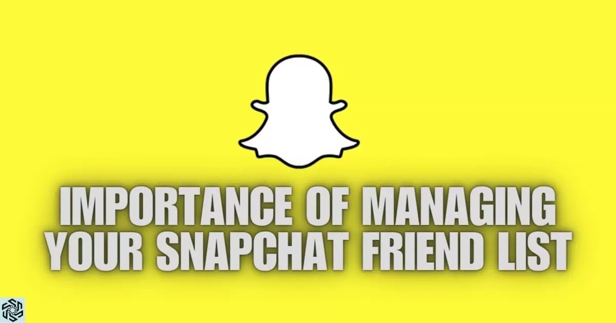 Importance Of Managing Your Snapchat Friend List