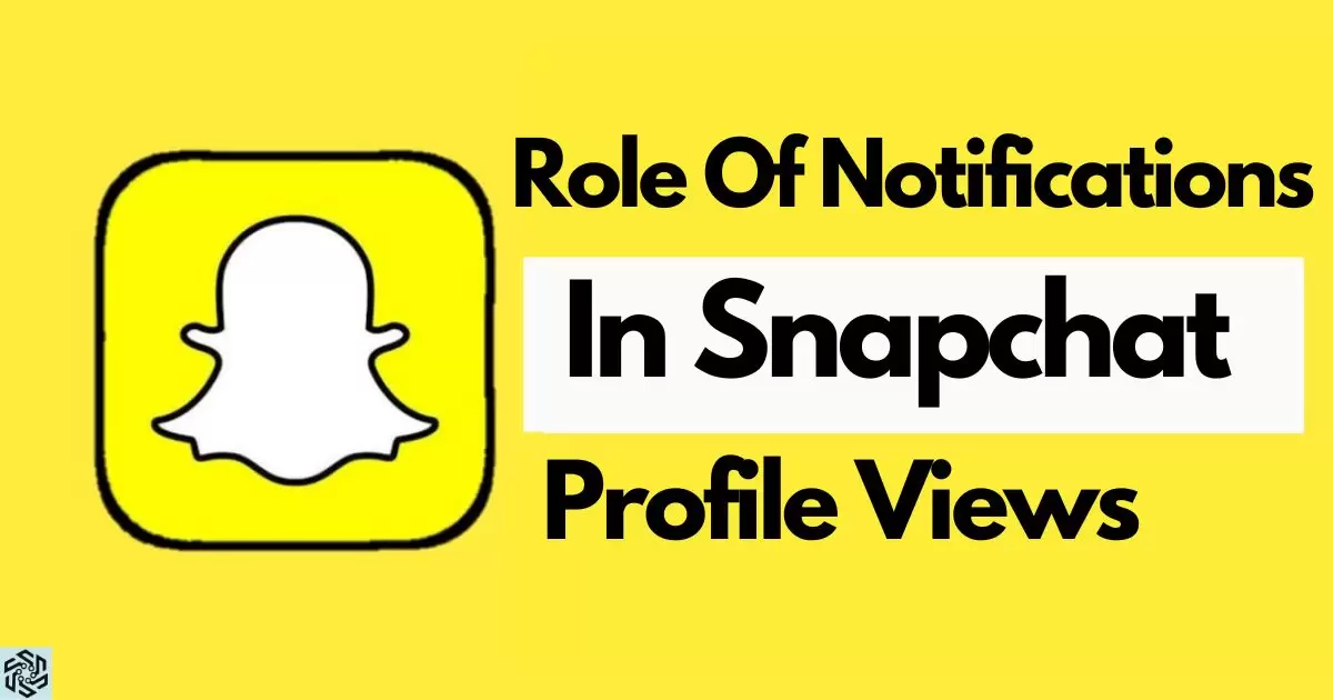 Role Of Notifications In Snapchat Profile Views