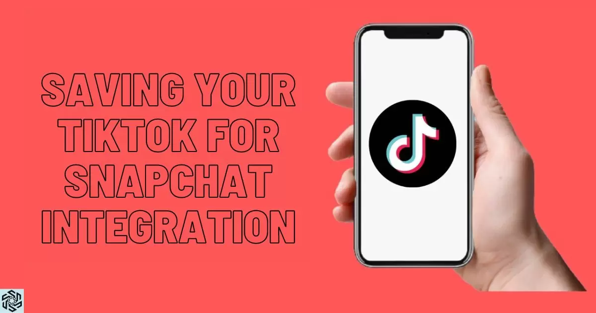 Saving Your Tiktok For Snapchat Integration
