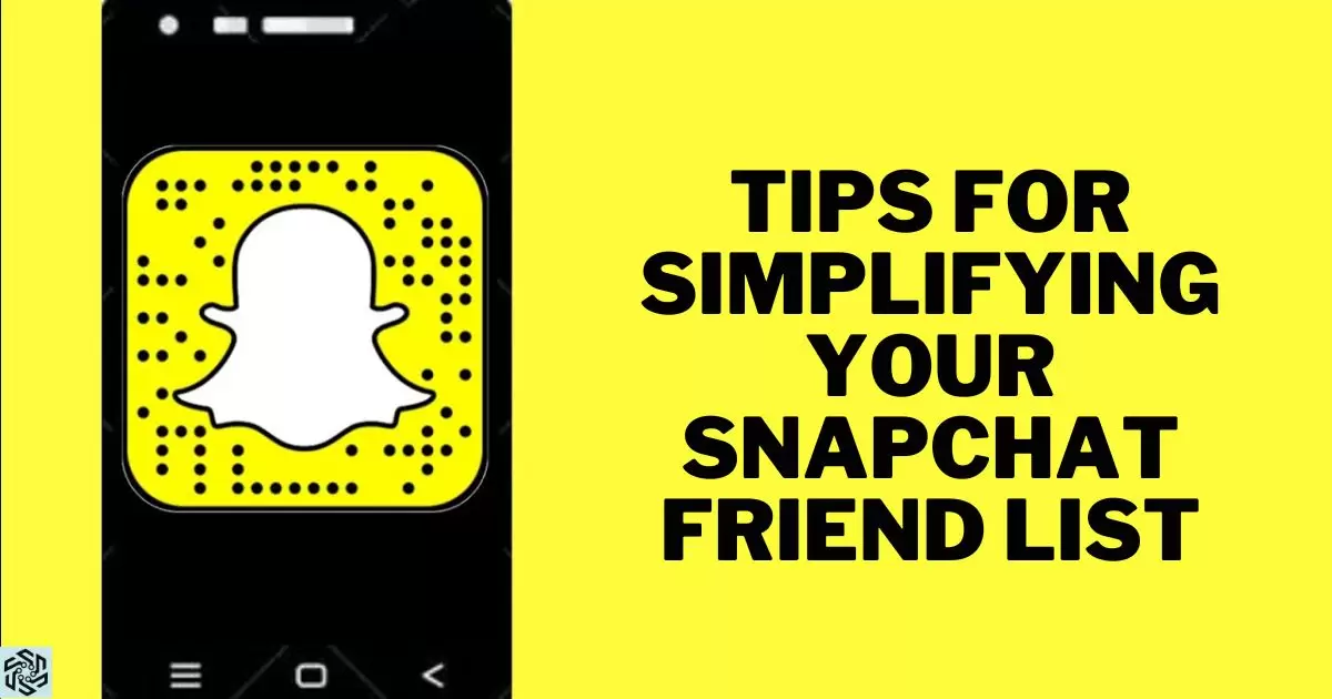 Tips For Simplifying Your Snapchat Friend List