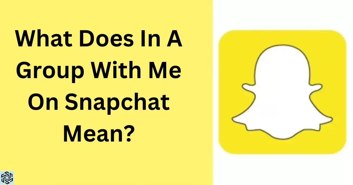 What Does In A Group With Me On Snapchat Mean?