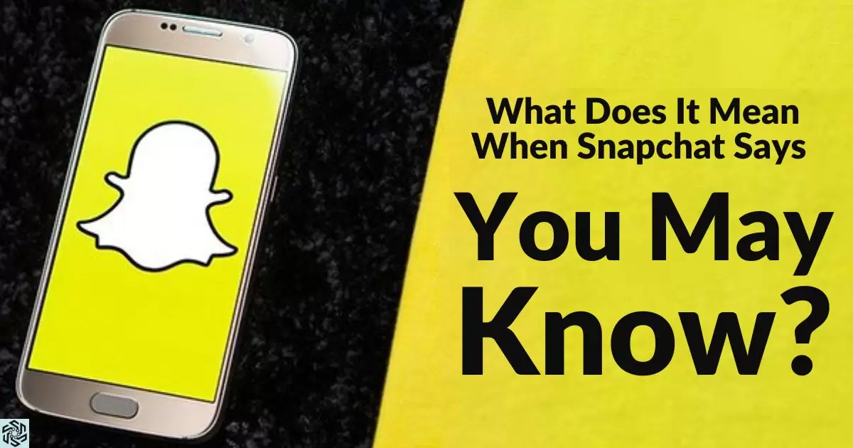 What Does It Mean When Snapchat Says You May Know?