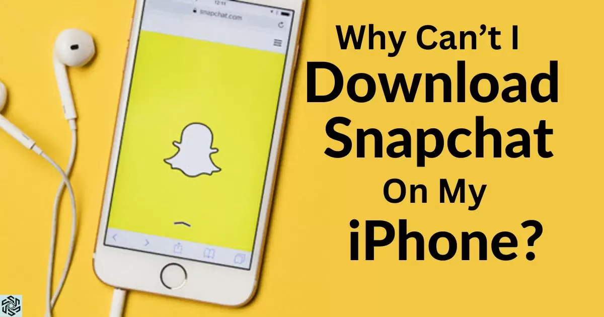 Why Can’t I Download Snapchat On My Iphone?