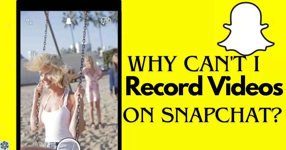 Why Can't I Record Videos On Snapchat?