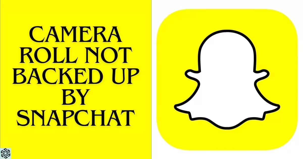 Why Is My Camera Roll Not Backed Up By Snapchat?