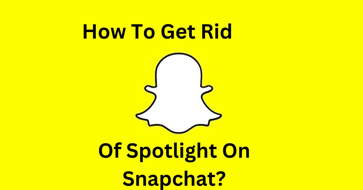 How To Get Rid Of Spotlight On Snapchat?