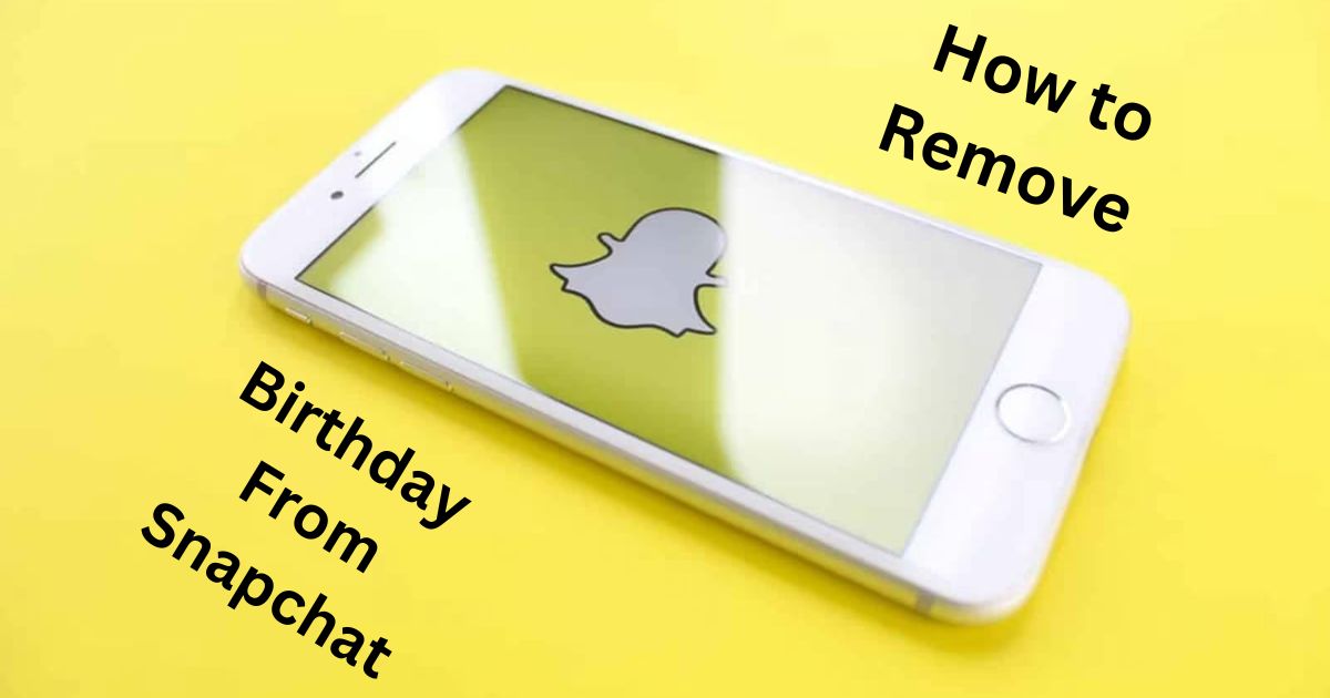 How to Remove Birthday From Snapchat