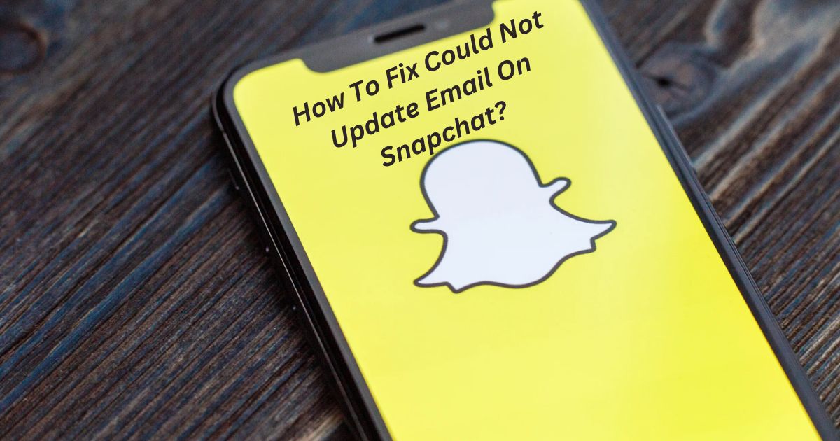How To Fix Could Not Update Email On Snapchat